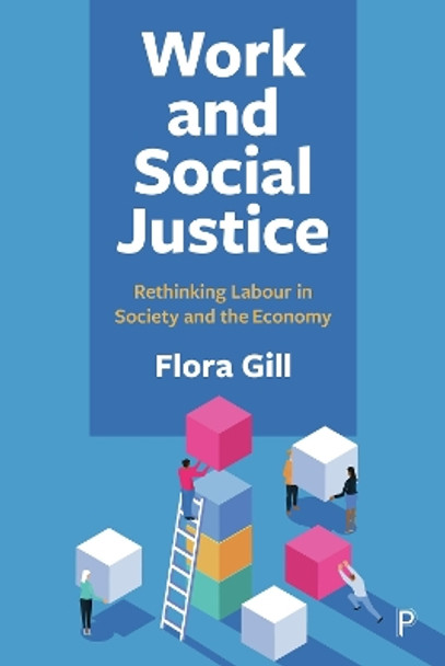 Work and Social Justice: Rethinking Labour in Society and the Economy by Flora Gill 9781447369936