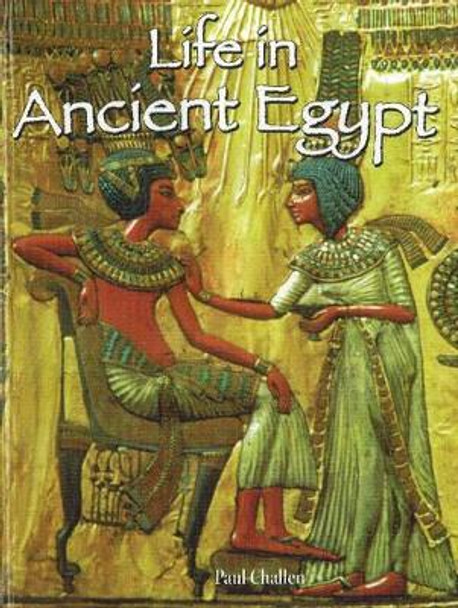 Life in Ancient Egypt by , Paul, C Challen 9780778720683