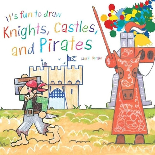 It's Fun to Draw Knights, Castles, and Pirates by Mark Bergin 9781510743618
