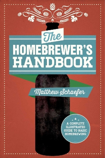 The Homebrewer's Handbook: An Illustrated Beginner?s Guide by Matthew Schaefer 9781629146737