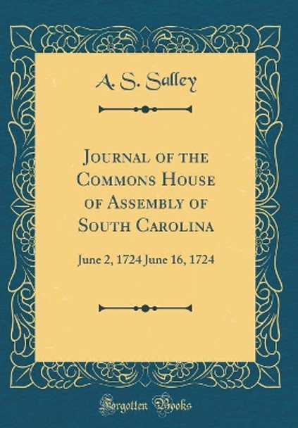 Journal of the Commons House of Assembly of South Carolina: June 2, 1724 June 16, 1724 (Classic Reprint) by A. S. Salley 9780656956555