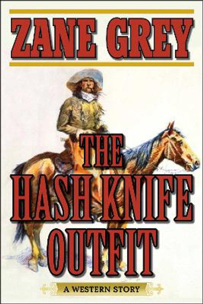 The Hash Knife Outfit: A Western Story by Zane Grey 9781634507820