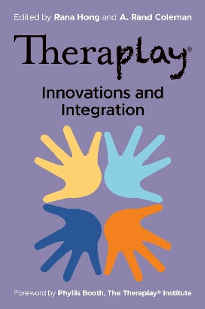 Theraplay® – Innovations and Integration by Rana Hong 9781787755918