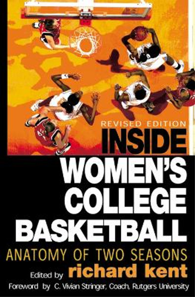 Inside Women's College Basketball: Anatomy of Two Seasons by Richard Kent 9780878332786