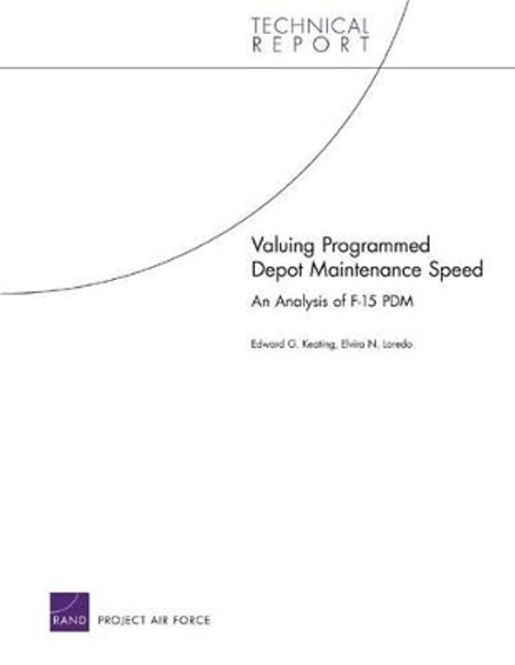 Valuing Programmed Depot Maintenance Speed: An Analysis of F-15 PDM by Edward G Keeting 9780833039682