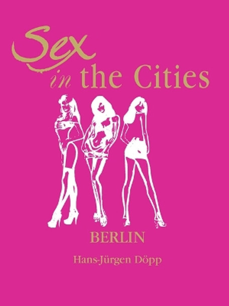Sex in the Cities-Berlin by Hans-Jürgen Döpp 9781639195756