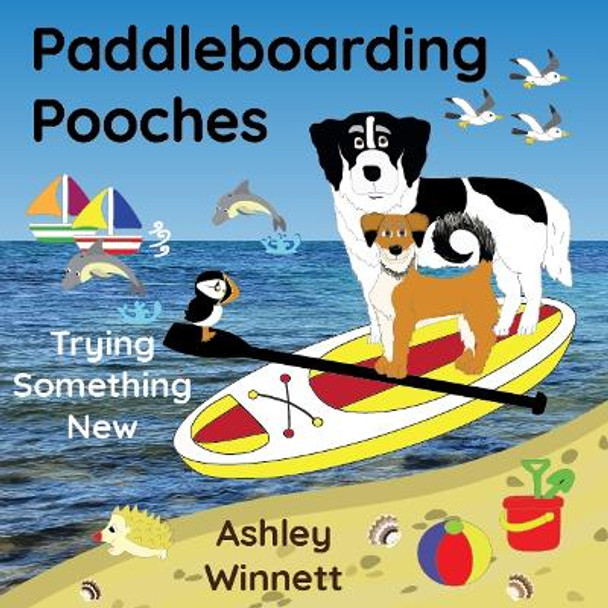 Paddleboarding Pooches: Trying Something New by Ashley Winnett 9781739561901