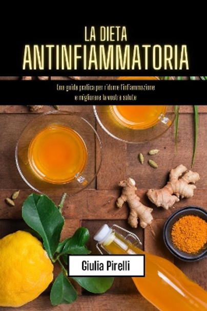 La dieta antinfiammatoria by Giulia Pirelli 9781804673010