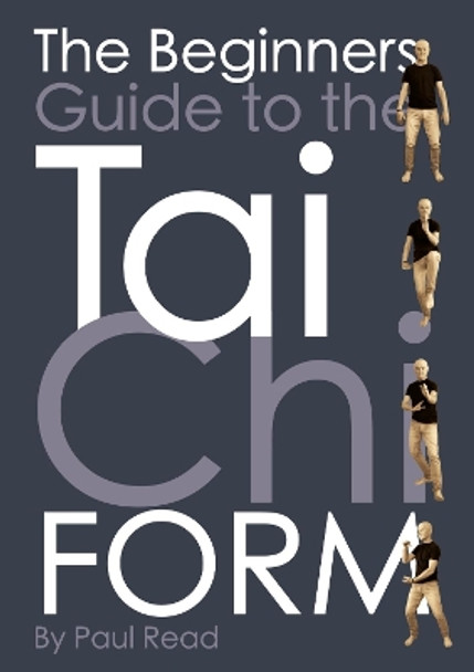 The Beginners Guide to the Tai Chi Form by Paul Read 9781804676561