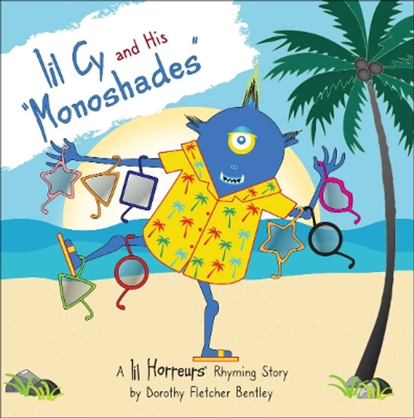 Lil Cy and His Monoshades: A story about perseverance and compromise: that's the path to success by Dorothy Fletcher Bentley 9781916871717