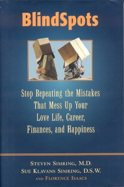 BlindSpots: Stop Repeating Mistakes That Mess Up Your Love Life, Career, Finances, Marriage, and Happiness by Steven S. Simring 9781590770863