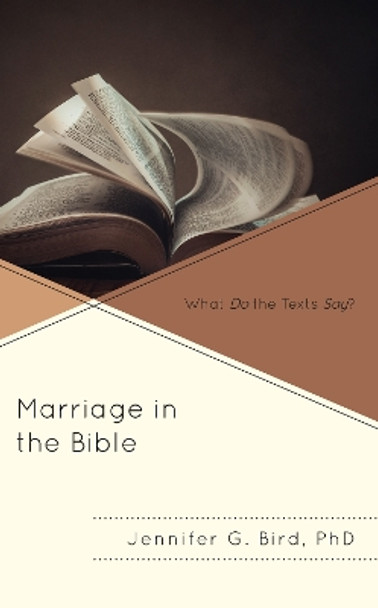 Marriage in the Bible: What Do the Texts Say? by Jennifer Bird 9781538121054