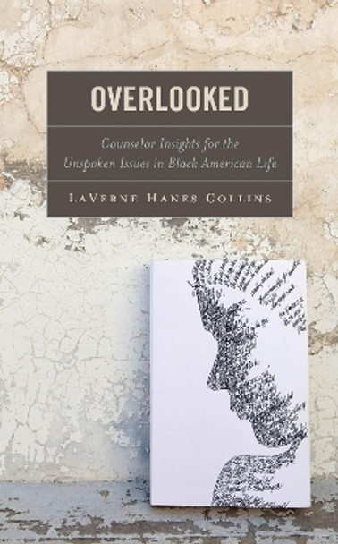 Overlooked: Counselor Insights for the Unspoken Issues in Black American Life by Laverne Hanes Collins 9781475867565