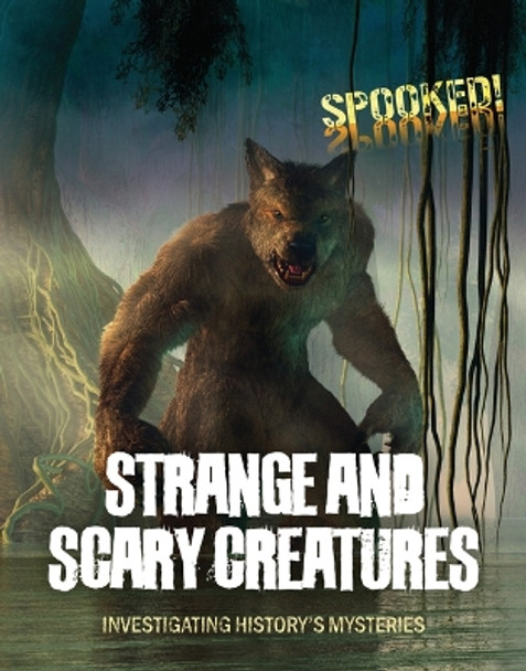 Strange and Scary Creatures: Investigating History's Mysteries by Louise A Spilsbury 9781916526181