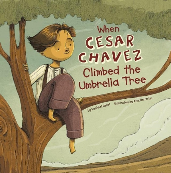 When Cesar Chavez Climbed the Umbrella Tree by Rachael Hanel 9781515830511