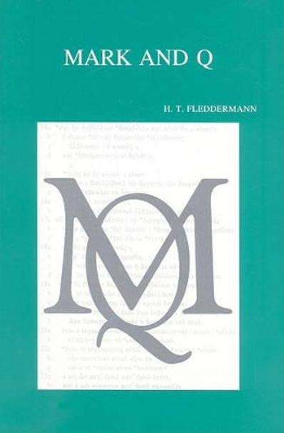 Mark and Q. a Study of the Overlap Texts: with an Assessment by F. Neirynck by H. T. Fleddermann 9789068317121