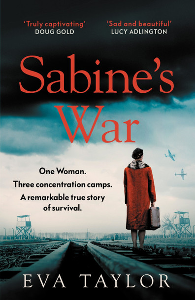 Sabine’s War: One woman. Three concentration camps. A remarkable true story of survival. by Eva Taylor