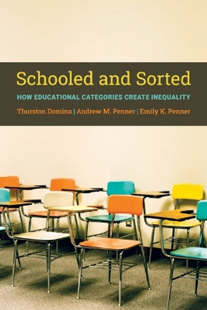 Schooled and Sorted: How Educational Categories Create Inequality: How Educational Categories Create Inequality by Thurston Domina 9780871540003