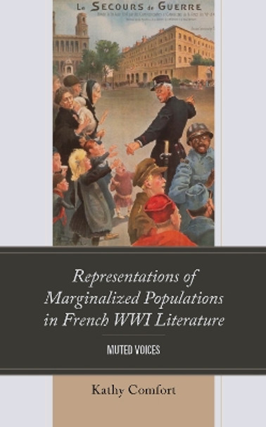 Representations of Marginalized Populations in French WWI Literature: Muted Voices by Kathy Comfort 9781666916362