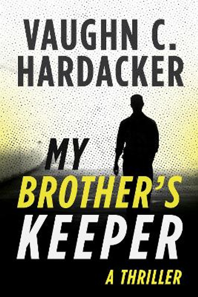 My Brother's Keeper: A Thriller by Vaughn C. Hardacker 9781510718524