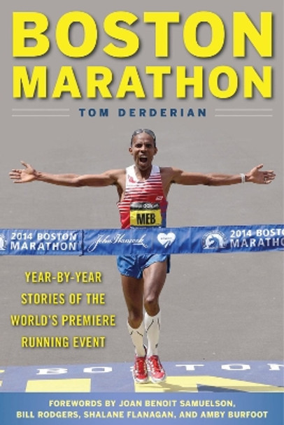 Boston Marathon: Year-by-Year Stories of the World's Premier Running Event by Tom Derderian 9781510724280