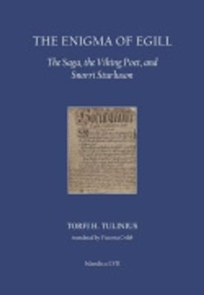 The Enigma of Egill: The Saga, the Viking Poet, and Snorri Sturluson by Torfi H. Tulinius