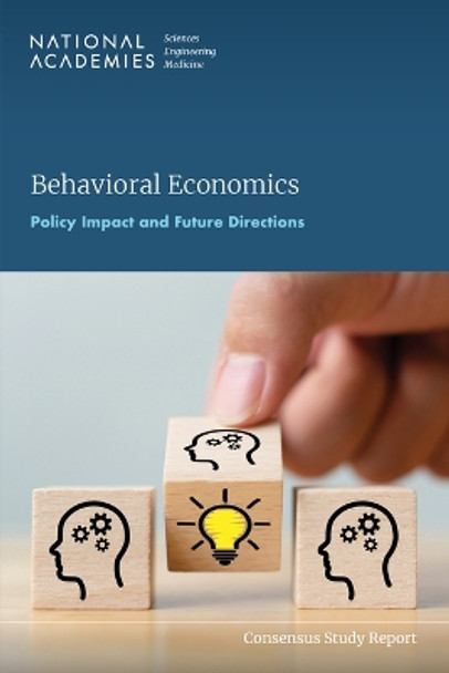 Behavioral Economics: Policy Impact and Future Directions by National Academies of Sciences, Engineering, and Medicine 9780309699839