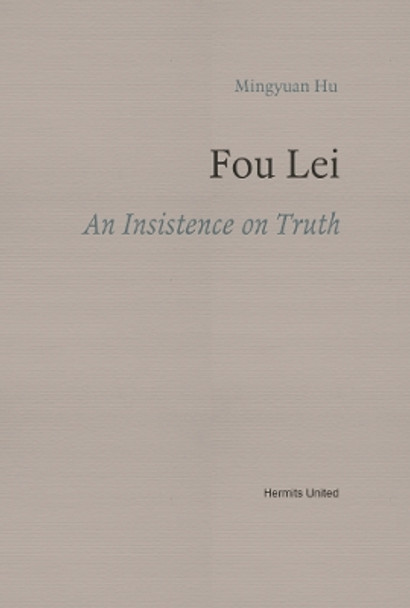 Fou Lei: An Insistence on Truth by Mingyuan Hu 9781739389703
