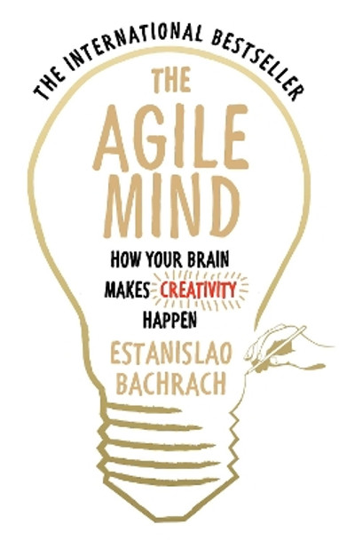 The Agile Mind: How Your Brain Makes Creativity Happen by Estanislao Bachrach 9780753556863