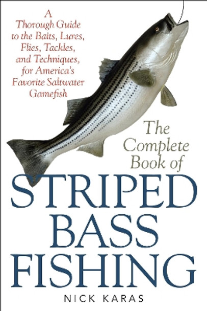 The Complete Book of Striped Bass Fishing: A Thorough Guide to the Baits, Lures, Flies, Tackle, and Techniques for America's Favorite Saltwater Game Fish by Nick Karas 9781634503372