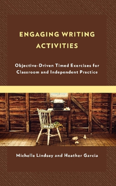 Engaging Writing Activities: Objective-Driven Timed Exercises for Classroom and Independent Practice by Michelle Lindsey 9781475869309