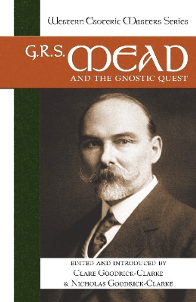 G. R. S. Mead and the Gnostic Quest by Clare Goodrick-Clarke 9781556435720