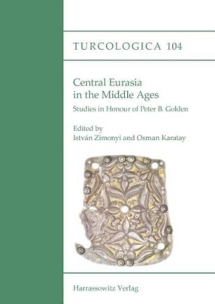 Central Eurasia in the Middle Ages: Studies in Honour of Peter B. Golden by Osman Karatay 9783447106641