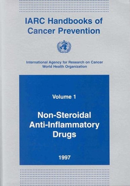 Non-Steroidal Anti-Inflammatory Drugs: Iarc Handbooks on Cancer Prevention by International Agency for Research on Cancer 9789283230014