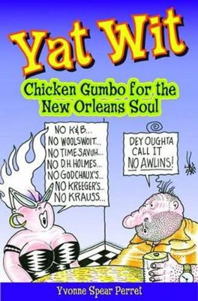 Yat Wit: Chicken Gumbo for the New Orleans Soul by Yvonne Perret 9781589809079