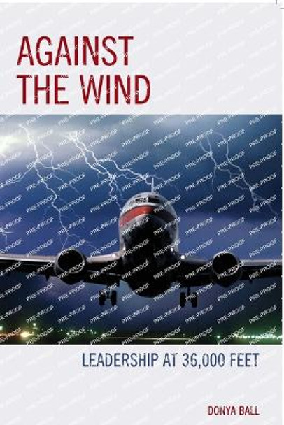 Against the Wind: Leadership at 36,000 Feet by Donya Ball 9781475870800