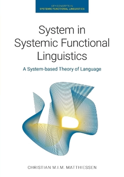 System in Systemic Functional Linguistics: A System-Based Theory of Language by Christian M I M Matthiessen 9781781799024