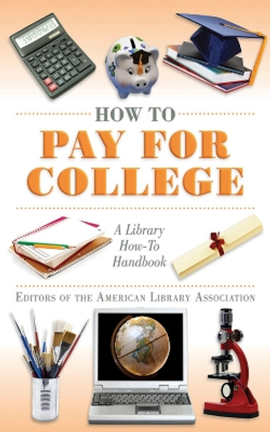 How to Pay for College: A Library How-To Handbook by Editors of the American Library Association 9781616081553