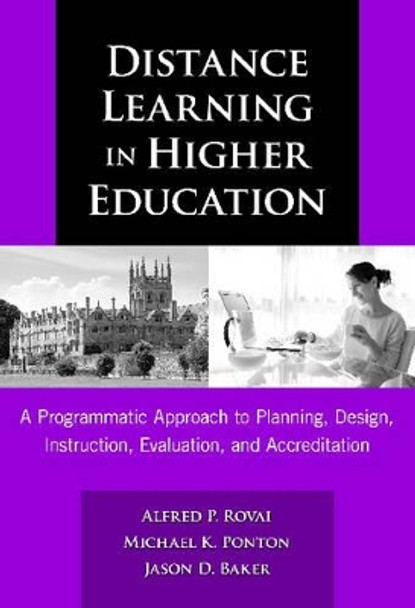 Distance Learning in Higher Education: A Programmatic Approach to Planning, Design, Instruction, Evaluation, and Accreditation by Alfred P. Rovai 9780807748787