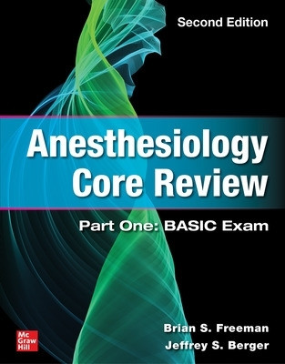 Anesthesiology Core Review: Part One: Basic Exam, Second Edition by Brian Freeman 9781264285518