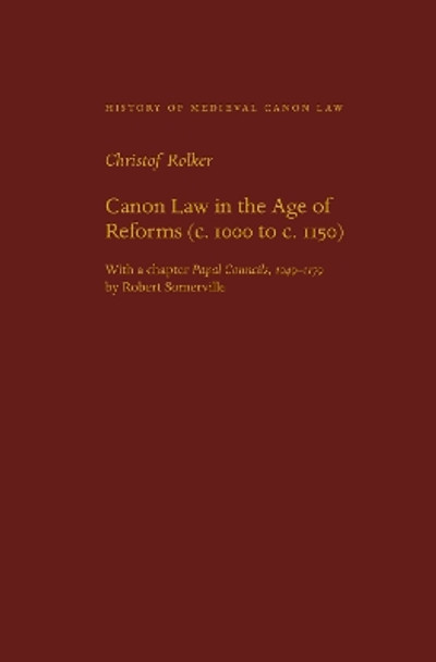 Canon Law in the Age of Reforms (c. 1100 to c. 1150) by Christof Rolker 9780813237572