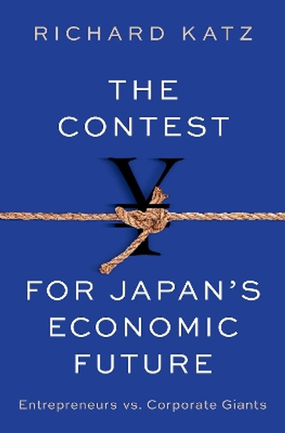 The Contest for Japan's Economic Future: Entrepreneurs vs Corporate Giants by Richard Katz 9780197675106