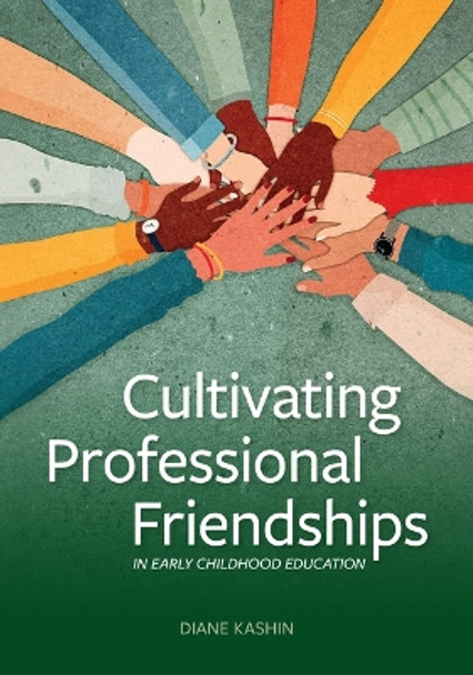 Cultivating Professional Friendships in Early Childhood Education by Diane Kashin 9781605547961