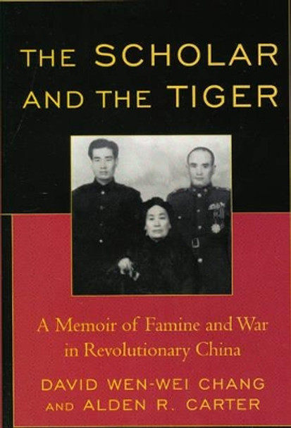 The Scholar and the Tiger: A Memoir of Famine and War in Revolutionary China by David Wen-wei Chang 9780742557611
