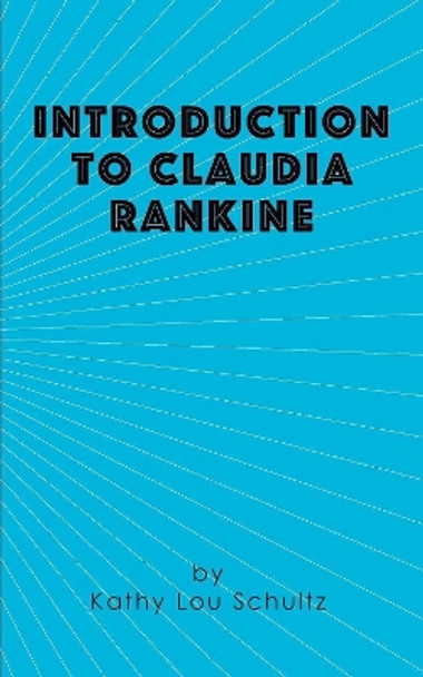 Introduction to Claudia Rankine by Kathy Lou Schultz 9781941423080