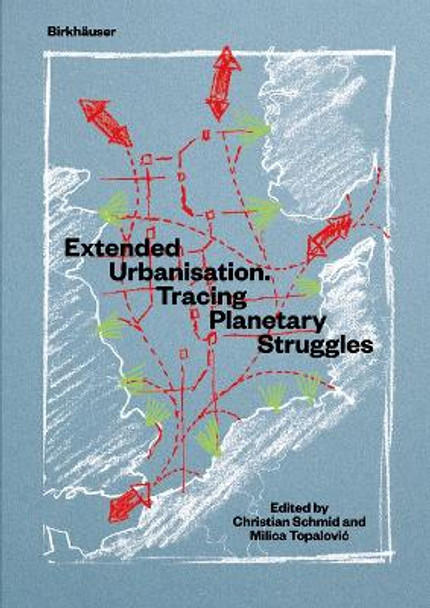 Extended Urbanisation: Tracing Planetary Struggles by Christian Schmid 9783035622973