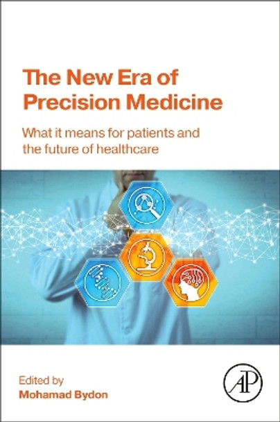 The New Era of Precision Medicine: What it Means for Patients and the Future of Healthcare by Mohamad Bydon 9780443139635