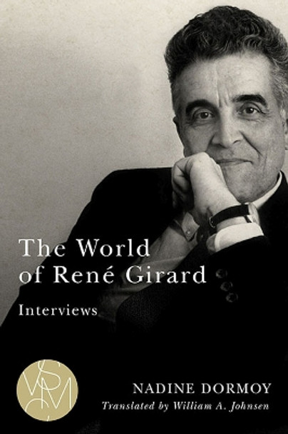 The World of René Girard: Interviews by Nadine Dormoy 9781611864861