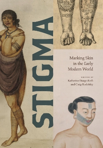 Stigma: Marking Skin in the Early Modern World by Katherine Dauge-Roth 9780271094434