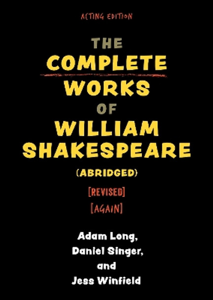 The Complete Works of William Shakespeare (abridged) [revised] [again] by Adam Long 9781493077304